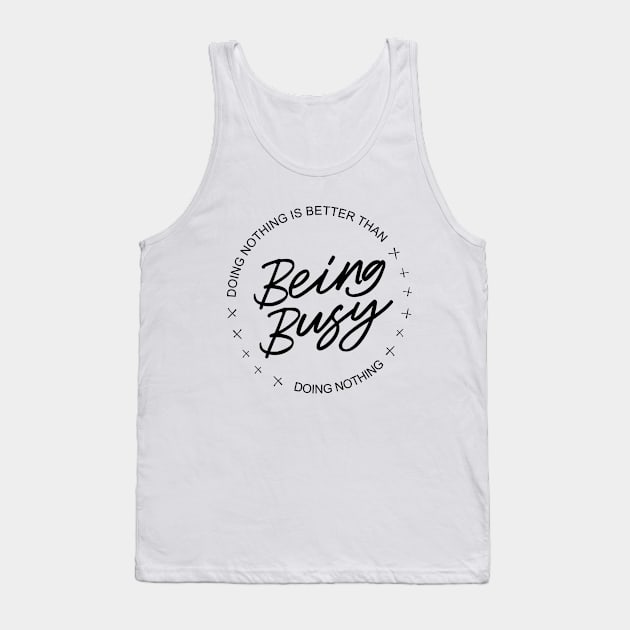 Doing nothing is better than being busy doing nothing | Procrastination Tank Top by FlyingWhale369